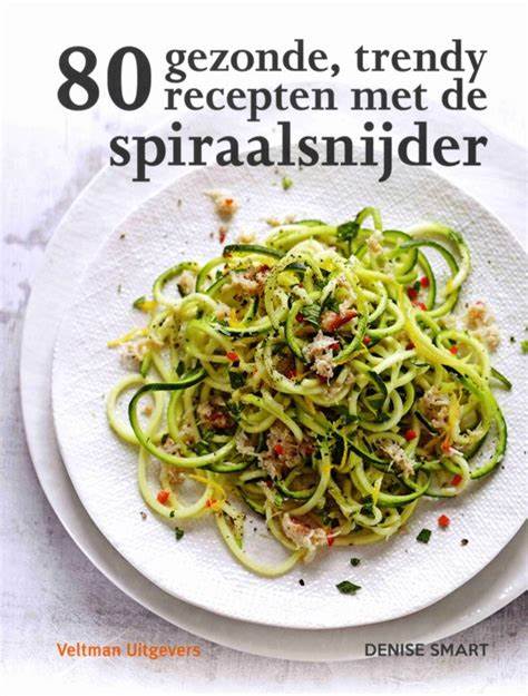80 gezonde, trendy recepten met de Spiraalsnijder
